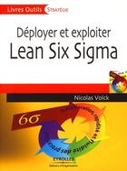 Couverture du livre « Déployer et exploiter Lean Six Sigma ; amélioration, rapidité et fluidité des processus » de Nicolas Volck aux éditions Editions D'organisation