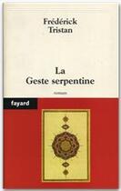 Couverture du livre « La Geste serpentine (édition 2004) » de Frederick Tristan aux éditions Fayard