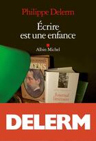 Couverture du livre « Écrire est une enfance » de Philippe Delerm aux éditions Albin Michel