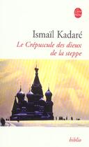 Couverture du livre « Le crepuscule des dieux de la steppe » de Ismael Kadare aux éditions Le Livre De Poche
