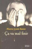 Couverture du livre « Ca va mal finir » de Pierre-Louis Basse aux éditions Rocher