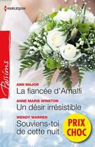 Couverture du livre « La fiancée d'Amalfi ; un désir irrésistible ; souviens-toi de cette nuit » de Ann Major et Anne Marie Winston et Wendy Warren aux éditions Harlequin