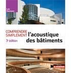 Couverture du livre « Comprendre simplement l'acoustique des bâtiments (3e édition) » de Loic Hamayon aux éditions Le Moniteur