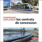 Couverture du livre « Comprendre simplement : les contrats de concession » de Christophe Cabanes et Benoit Neveu aux éditions Le Moniteur