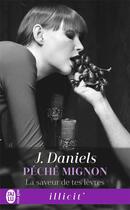 Couverture du livre « Péché mignon t.2 ; la saveur de tes lèvres » de J. Daniels aux éditions J'ai Lu