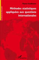 Couverture du livre « Méthodes statistiques appliquées aux questions internationales » de Mayeul Kauffmann aux éditions L'harmattan