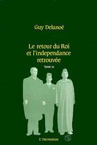 Couverture du livre « Le retour du roi et l'indépendance retrouvée t.3 » de Guy Delanoe aux éditions Editions L'harmattan