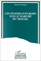 Couverture du livre « Les femmes d'europe dans le marche du travai » de Robert Plasman aux éditions Editions L'harmattan