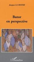 Couverture du livre « Butor en perspective » de Jacques La Mothe aux éditions Editions L'harmattan