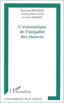 Couverture du livre « L'AXIOMATIQUE DE L'INÉGALITÉ DES CHANCES » de Alain Massot et Raymond Boudon et Charles-Henri Cuin aux éditions Editions L'harmattan