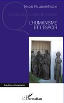 Couverture du livre « L'humanisme et l'espoir » de Nicole Péruisset-Fache aux éditions Editions L'harmattan