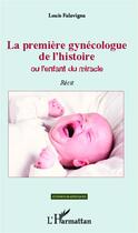 Couverture du livre « La première gynécologue de l'histoire ou l'enfant du miracle » de Louis Falavigna aux éditions Editions L'harmattan
