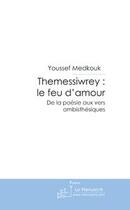 Couverture du livre « Themessiwrey ; le feu d'amour » de Youssef Medkouk aux éditions Le Manuscrit