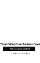 Couverture du livre « The Mr.'s Fiancée and the Mrs.'s fiancé ; a beginning in clearfield » de Marles Van Den Broek aux éditions Books On Demand