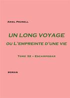 Couverture du livre « Un long voyage ou l'empreinte d'une vie Tome 32 : Escampobar » de Ariel Prunell aux éditions Books On Demand