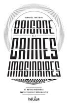 Couverture du livre « Brigade des crimes imaginaires ; et autres histoires fantastiques et déglinguées » de Daniel Nayeri aux éditions Helium