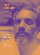 Couverture du livre « Cahier d'un art de vivre ; Cuba 1964-1978 » de Rene Depestre aux éditions Actes Sud