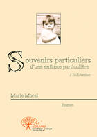 Couverture du livre « Souvenirs particuliers d'une enfance particuliere - a la reunion » de Marie Morel aux éditions Editions Edilivre