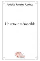 Couverture du livre « Un retour mémorable » de Adelaide Fouejeu Fou aux éditions Edilivre