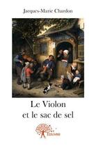 Couverture du livre « Le violon et le sac de sel » de Jacques-Marie Chardon aux éditions Edilivre