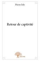 Couverture du livre « Retour de captivite » de Pierre Joly aux éditions Edilivre