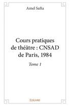Couverture du livre « Cours pratiques de theatre : cnsad de paris, 1984 - t01 - cours pratiques de theatre : cnsad de pari » de Amel Safta aux éditions Edilivre