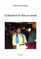 Couverture du livre « L'ultimatum de dieu au monde » de Gaston Mahoungou aux éditions Edilivre