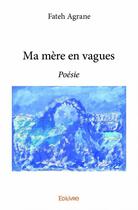 Couverture du livre « Ma mère en vagues » de Fateh Agrane aux éditions Edilivre