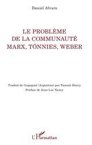 Couverture du livre « Le problème de la communauté Marx Tonnies Weber » de Daniel Alvaro aux éditions L'harmattan