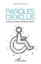 Couverture du livre « Paroles d'exclus ; handicap, combien au bord du chemin ? » de Frederique Meunier aux éditions L'harmattan