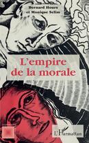 Couverture du livre « L'empire de la morale » de Monique Selim et Bernard Hours aux éditions L'harmattan