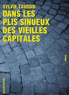 Couverture du livre « Dans les plis sinueux des vieilles capitales » de Sylvie Taussig aux éditions Galaade