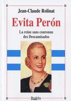 Couverture du livre « Evita Perón ; la reine sans couronne des Descamisados » de Jean-Claude Rolinat aux éditions Dualpha