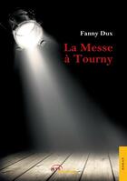 Couverture du livre « La messe a tourny » de Dux Fanny aux éditions Jets D'encre