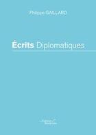 Couverture du livre « Écrits diplomatiques » de Philippe Gaillard aux éditions Baudelaire