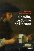 Couverture du livre « Chardin, le souffle de l'instant » de Christine Kastner-Tardy aux éditions Scala
