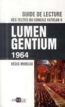 Couverture du livre « Guide de lecture des textes du concile Vatican II ; lumen gentium 1964 » de Regis Moreau aux éditions Artege