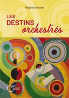 Couverture du livre « Les destins orchestrés » de Brigitte Simonet aux éditions Fournel