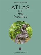 Couverture du livre « Atlas des vins insolites » de Pierrick Bourgault aux éditions Jonglez