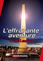 Couverture du livre « L'effrayante aventure » de Jules Lermina aux éditions Sci-fi Mania