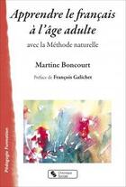 Couverture du livre « Apprendre le français à l'âge adulte avec la méthode naturelle » de Martine Boncourt aux éditions Chronique Sociale