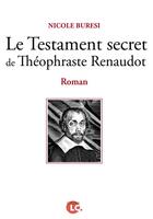 Couverture du livre « Le testament secret de Théophraste Renaudot » de Nicole Buresi aux éditions Editions Lc
