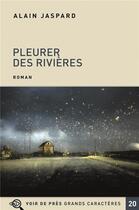 Couverture du livre « Pleurer des rivières » de Alain Jaspard aux éditions Voir De Pres