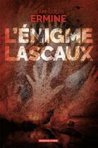Couverture du livre « L'énigme Lascaux » de Jean-Louis Ermine aux éditions Moissons Noires