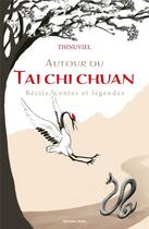 Couverture du livre « Autour du tai chi chuan ; Récits, contes et légendes » de Thinuviel aux éditions Editions Maia