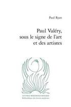 Couverture du livre « Paul Valéry, sous le signe de l'art et des artistes » de Paul Ryan aux éditions Classiques Garnier