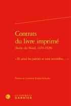 Couverture du livre « Contrats du livre imprimé (Italie du Nord, 1470-1528) : « Et ainsi les parties se sont accordées... » » de Anonyme aux éditions Classiques Garnier