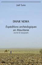 Couverture du livre « Dhar nema - expeditions archeologiques en mauritanie » de Suire Joel aux éditions Edilivre