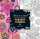 Couverture du livre « Le petit livre de coloriages - paradis fleuri » de  aux éditions Marabout