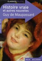 Couverture du livre « Histoire vraie et autres nouvelles » de Guy de Maupassant et Martine Cecillon aux éditions Belin Education